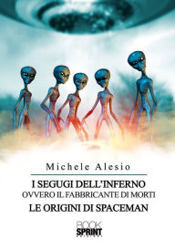 Title: I segugi dell'inferno ovvero il fabbricante di morti- Le origini di Spaceman, Author: Michele Alesio