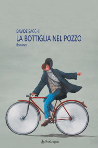 Title: La bottiglia nel pozzo: Romanzo, Author: Davide Sacchi
