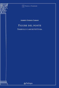 Title: Figure del ponte: Simbolo e architettura, Author: Alberto Giorgio Cassani