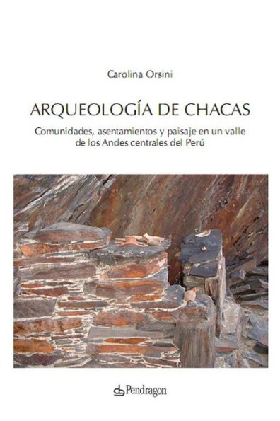 Arqueología de Chacas: Comunidades, asentamientos y paisaje en un valle de los Andes centrales