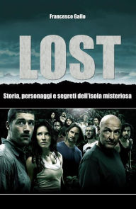 Title: Lost. Storia, personaggi e segreti dell'isola misteriosa, Author: Francesco Gallo