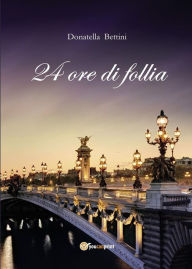 Title: 24 ore di follia, Author: Donatella Bettini