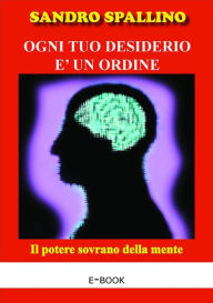 Title: Ogni tuo desiderio è un ordine, Author: Sandro Spallino