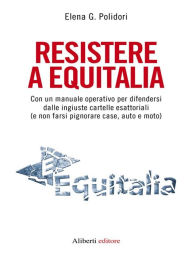 Title: Resistere a Equitalia, Author: Elena G. Polidori