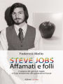 STEVE JOBS. Affamati e folli