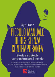 Title: Piccolo manuale di resistenza contemporanea: Storie e strategie per trasformare il mondo, Author: Cyril Dion