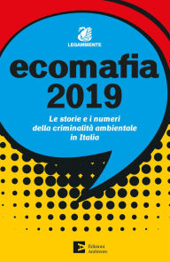 Title: Ecomafia 2019: Le storie e i numeri della criminalità ambientale, Author: Osservatorio Nazionale Ambiente