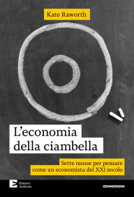 Title: L'economia della ciambella: Sette mosse per pensare come un economista del XXI secolo, Author: Kate Raworth
