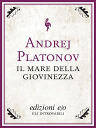 Title: Il mare della giovinezza, Author: Andrej Platonov