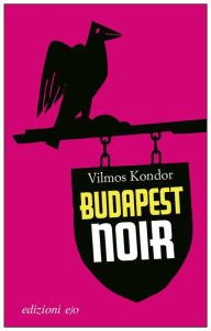 Title: Budapest noir, Author: Vilmos Kondor
