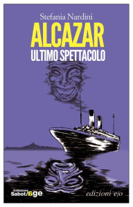 Title: Alcazar, ultimo spettacolo, Author: Stefania Nardini