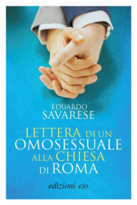 Title: Lettera di un omosessuale alla Chiesa di Roma, Author: Eduardo Savarese