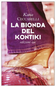 Title: La bionda del Kontiki, Author: Katia Ceccarelli