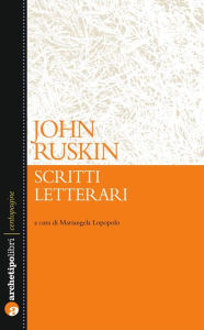 Title: Scritti Letterari, Author: John Ruskin