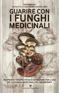 Title: Guarire con i funghi medicinali, Author: Ivo Bianchi
