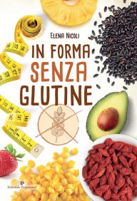 Title: In forma senza glutine, Author: Elena Nicoli