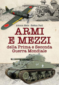 Title: Armi e mezzi della prima e seconda guerra mondiale, Author: Antonio Melis