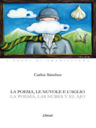 Title: La poesía, las nubes y el ajo, Author: Carlos Sanchez