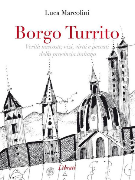 Borgo Turrito: Verità nascoste, vizi, virtù e peccati della provincia italiana