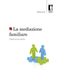 Title: La mediazione familiare : modelli, principi, obiettivi, Author: Elena Urso
