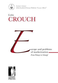 Title: Europe and problems of marketization: from Polanyi to Scharpf, Author: Colin Crouch