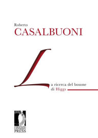 Title: La ricerca del bosone di Higgs, Author: Roberto Casalbuoni