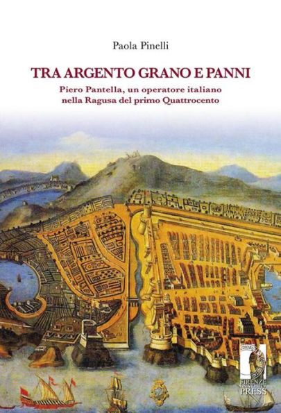 Tra argento, grano e panni: Piero Pantella, un operatore italiano nella Ragusa del primo Quattrocento