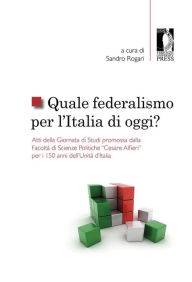 Title: Quale federalismo per l'Italia di oggi?: Atti della Giornata di Studi promossa dalla Facoltà di Scienze Politiche 