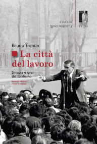 Title: La Città del lavoro: Sinistra e crisi del fordismo, Author: Bruno Trentin