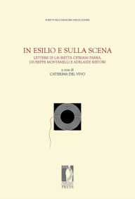 Title: In esilio e sulla scena: Lettere di Lauretta Cipriani Parra, Giuseppe Montanelli e Adelaide Ristori, Author: Caterina Del Vivo