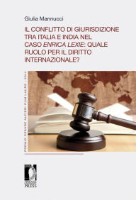 Title: Il conflitto di giurisdizione tra Italia e India nel caso Enrica Lexie: quale ruolo per il diritto internazionale?, Author: Giulia Mannucci