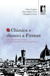 Title: Chimica e chimici a Firenze: Dall'ultimo dei Medici al Padre del Centro Europeo di Risonanze Magnetiche, Author: Marco Fontani
