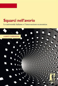 Title: Squarci nell'avorio: Le università italiane e l'innovazione economica, Author: Alberto Gherardini