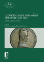 Il Ducato di Filippo Maria Visconti, 1412-1447. Economia, politica, cultura Economia, politica, cultura
