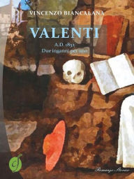 Title: Valenti: A.D. 1832. Due inganni per uno, Author: Vincenzo Biancalana