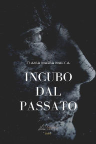 Title: Incubo dal passato, Author: Flavia Maria Macca