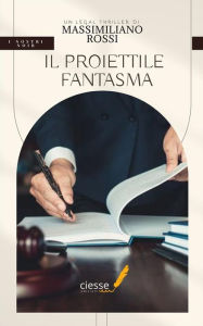 Title: Il proiettile fantasma, Author: Massimiliano Rossi