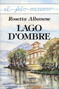 Title: Lago d'ombre, Author: Rosetta Albanese