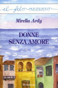 Title: Donne senza amore, Author: Mirella Ardy