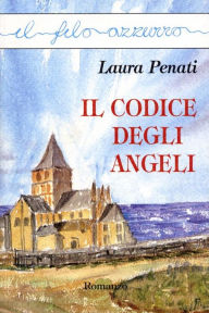 Title: Il codice degli Angeli, Author: Laura Penati