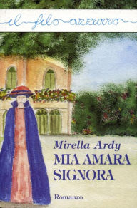 Title: Mia amara signora, Author: Mirella Ardy