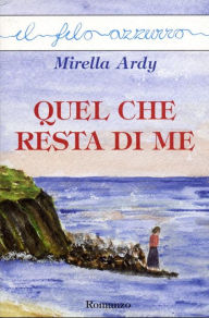 Title: Quel che resta di me, Author: Mirella Ardy