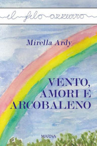 Title: Vento, amori e arcobaleno, Author: Mirella Ardy