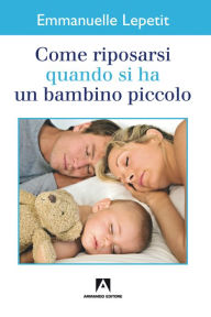 Title: Come riposarsi quando si ha un bambino piccolo, Author: Emmanuelle Lepetit