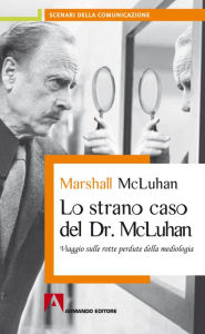 Title: Lo strano caso del Dottor McLuhan, Author: Marshall McLuhan