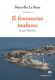 Title: Il fenomeno mafioso, Author: Marcello La Rosa