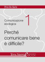 Perchè comunicare bene è difficile?: Capire i meccanismi individuali, gli atteggiamenti personali, i fattori ambientali e sociali che rendono la comprensione difficile.