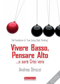 Title: Vivere Basso, Pensare Alto... o sarà crisi vera, Author: Andrea Strozzi