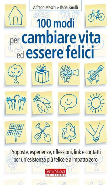 100 modi per cambiare vita ed essere felici: Proposte, esperienze, riflessioni, link e contatti per un'esistenza più felice e a impatto zero