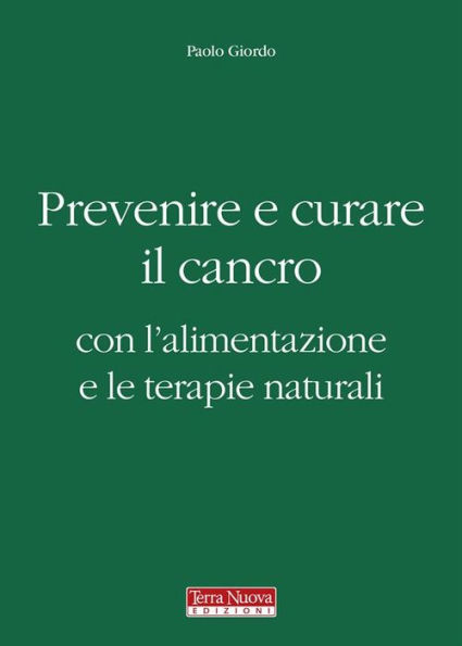 Prevenire e curare il cancro con l'alimentazione e le terapie naturali